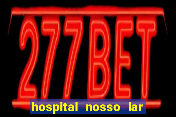 hospital nosso lar fortaleza telefone